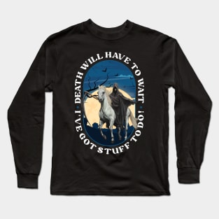 Death Will Have to Wait v2 Long Sleeve T-Shirt